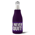 Bottle Cooler — “I Never Quit!” Zip-Up Can/Bottle Koozie