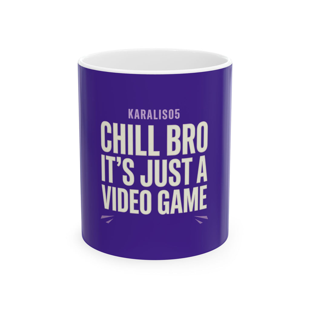 CHILL BRO It's Just a Video Game! — Gamer Ceramic Mug (11oz, 15oz)