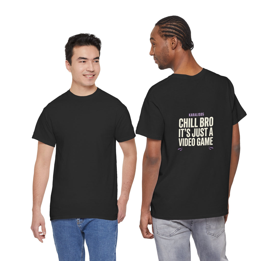 CHILL BRO IT'S JUST A VIDEO GAME Tee